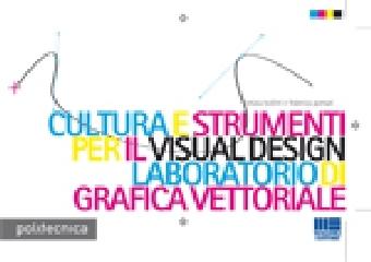 Cultura e strumenti per il visual design. Laboratorio di grafica vettoriale di Letizia Bollini, Federica Pomati edito da Maggioli Editore