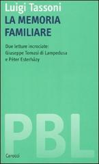 La memoria familiare. Due letture incrociate: Giuseppe Tomasi di Lampedusa e Péter Esterházy di Luigi Tassoni edito da Carocci