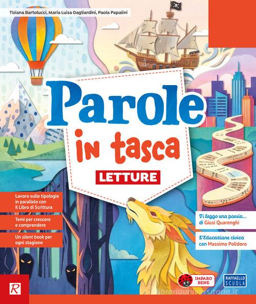 Parole in tasca. Con Letture, Scrittura, Grammatica, Stagioni, Arte e Musica 4-5, Felici di leggere 4-5. Per la 4ª classe della Scuola primaria. Con e-book. Con espa vol. 1 di Tiziana Bartolucci, Maria Luisa Gagliardini, Paola Papalini edito da Raffaello