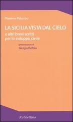 La Sicilia vista dal cielo e altri brevi scritti per lo sviluppo civile di Massimo Palumbo edito da Rubbettino