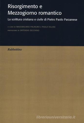 Risorgimento e Mezzogiorno romantico. La scrittura cristiana e civile di Pietro Paolo Parzanese edito da Rubbettino