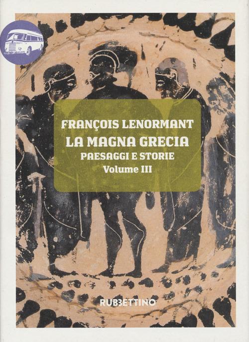 La Magna Grecia. Paesaggi e storie vol.3 di François Lenormant edito da Rubbettino