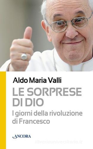 Le sorprese di Dio. I giorni della rivoluzione di Francesco di Aldo Maria Valli edito da Ancora