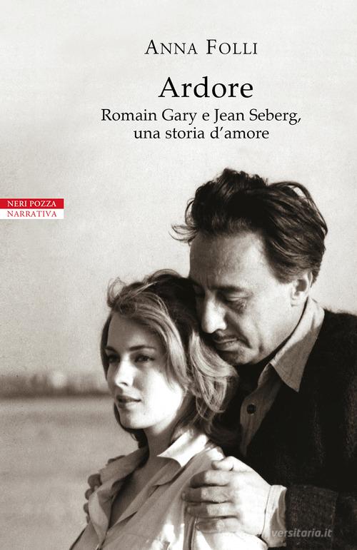 Ardore. Romain Gary e Jean Seberg, una storia d'amore di Anna Folli edito da Neri Pozza