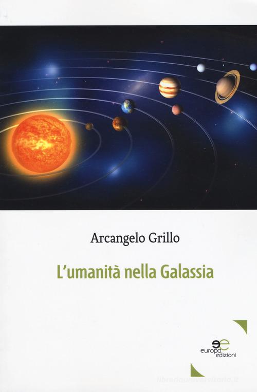 L' umanità nella galassia di Arcangelo Grillo edito da Europa Edizioni