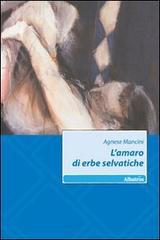 L' amaro di erbe selvatiche di Agnese Mancini edito da Gruppo Albatros Il Filo