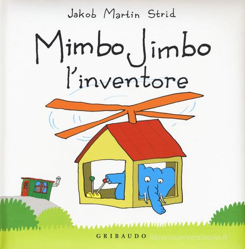 Mimbo Jimbo l' inventore. Ediz. a colori di Jacob Martin Strid edito da Gribaudo