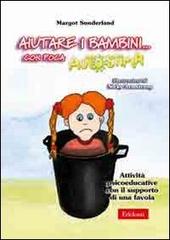 Aiutare i bambini... Con poca autostima. Attività psicoeducative con il supporto di una favola. Con CD-ROM di Margot Sunderland edito da Centro Studi Erickson