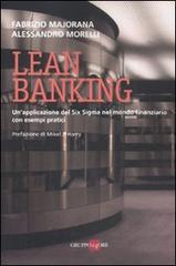 Lean banking. Un'applicazione del Six Sigma nel mondo finanziario con esempi pratici di Fabrizio Majorana, Alessandro Morelli edito da Il Sole 24 Ore