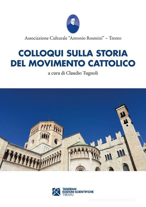 Colloqui sulla storia del movimento cattolico trentino edito da Tangram Edizioni Scientifiche