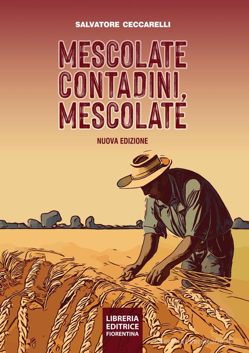 Mescolate contadini, mescolate. Cos'è e come si fa il miglioramento  genetico partecipativo. Nuova ediz. di Salvatore Ceccarelli - 9788865002131  in Agricoltura