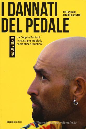 I dannati del pedale. Da Coppi a Pantani i ciclisti più inquieti, romantici e faustiani di Paolo Viberti edito da Ediciclo