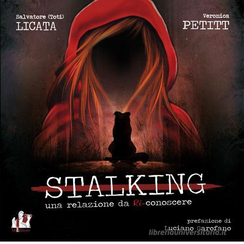 Stalking. Una relazione da (ri) conoscere di Salvatore Licata, Veronica Petitt edito da ABEditore