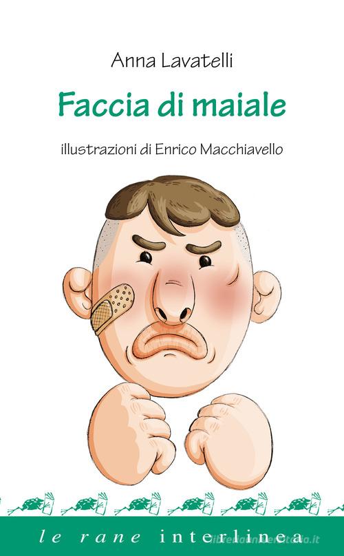 Faccia di maiale di Anna Lavatelli edito da Interlinea