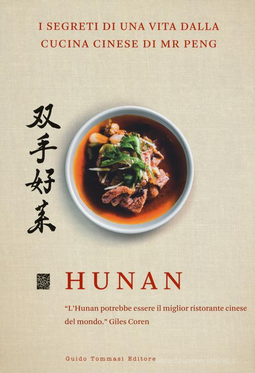 Hunan. I segreti di una vita dalla cucina cinese di Mr Peng di Qin Xie, Y. S. Peng edito da Guido Tommasi Editore-Datanova