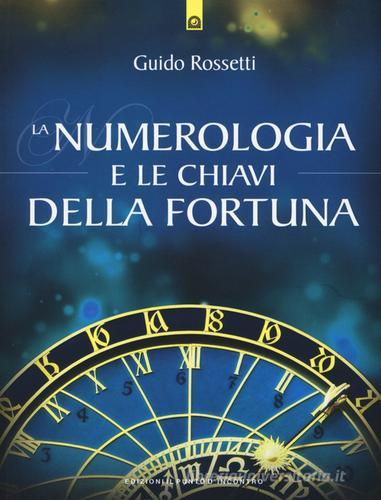 La numerologia e le chiavi della fortuna di Guido Rossetti edito da Edizioni Il Punto d'Incontro