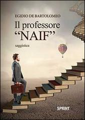 Il professor «naif» di Egidio De Bartolomeo edito da Booksprint