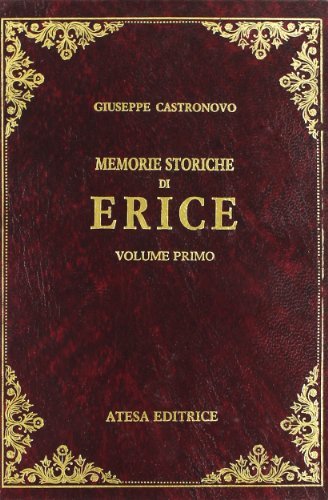 Memorie storiche di Erice (rist. anast. Palermo, 1872-75) di Giuseppe Castronovo edito da Atesa