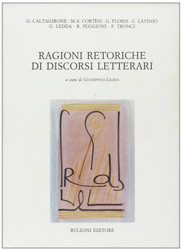 Ragioni retoriche di discorsi letterari. Retorica e letteratura tra narrativa, poetica, oratoria sacra e politica edito da Bulzoni