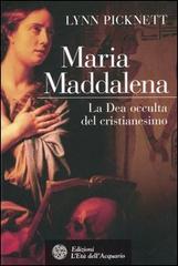Maria Maddalena. La Dea occulta del cristianesimo di Lynn Picknett edito da L'Età dell'Acquario