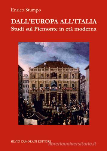 Dall'Europa all'Italia. Studi sul Piemonte in età moderna di Enrico Stumpo edito da Zamorani