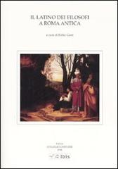 Il latino dei filosofi a Roma antica. Atti della V Giornata ghisleriana di Filologia classica (Pavia, 12-13 aprile 2005) edito da Ibis