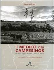 Il medico dei campesinos. La vita e l'opera di Pietro Gamba in Bolivia di Riccardo Scotti, Giovanni Diffidenti edito da Ananke