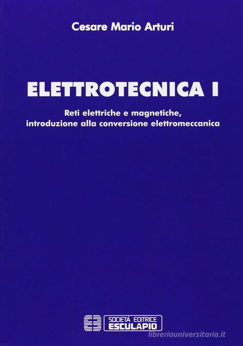 Elettrotecnica vol.1 di Cesare M. Arturi edito da Esculapio