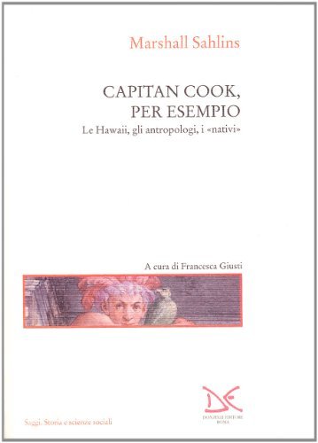 Capitan Cook, per esempio. Le Hawaii, gli antropologi, i nativi di Marshall Sahlins edito da Donzelli