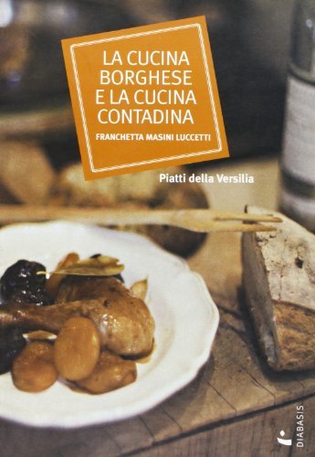 La cucina borghese e la cucina contadina di Franchetta Masini Luccetti edito da Diabasis