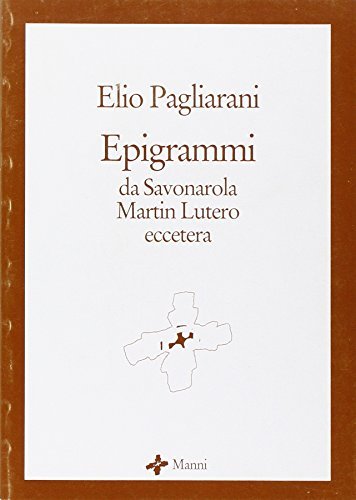 Epigrammi. Da Savonarola, Martin Lutero... di Elio Pagliarani edito da Manni