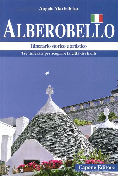 Alberobello. Itinerario storico e artistico di Angelo Martellotta edito da Capone Editore