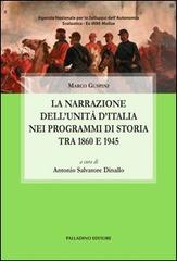 La narrazione dell'unità d'Italia attraverso i programmi di storia tra 1860 e 1945 di Marco Guspini edito da Palladino Editore