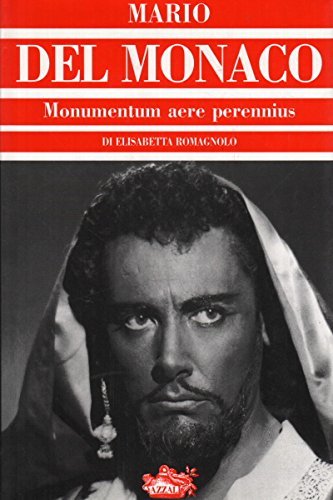 Mario Del Monaco. Monumentum aere perennius di Elisabetta Romagnolo edito da Azzali