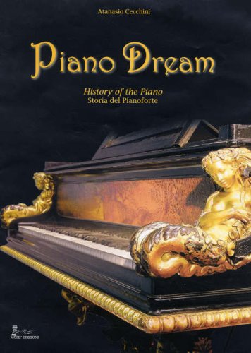 Piano dream. History of the piano-Storia del pianoforte di Antonio Cecchini edito da Mosè Edizioni