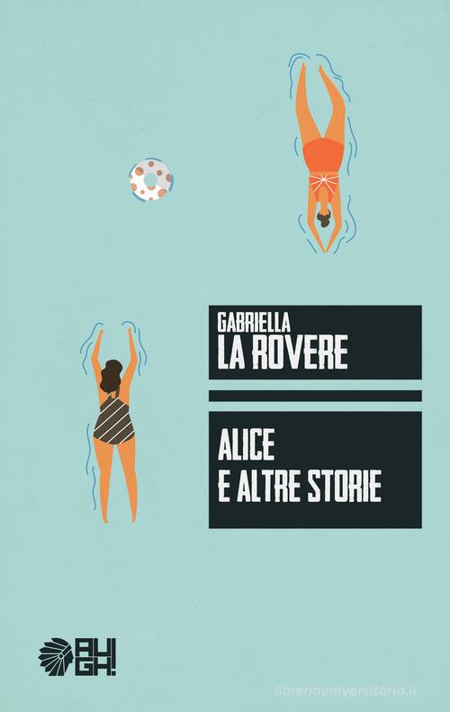 Libro Alice e altre storie di Gabriella La Rovere Frecce di Augh!