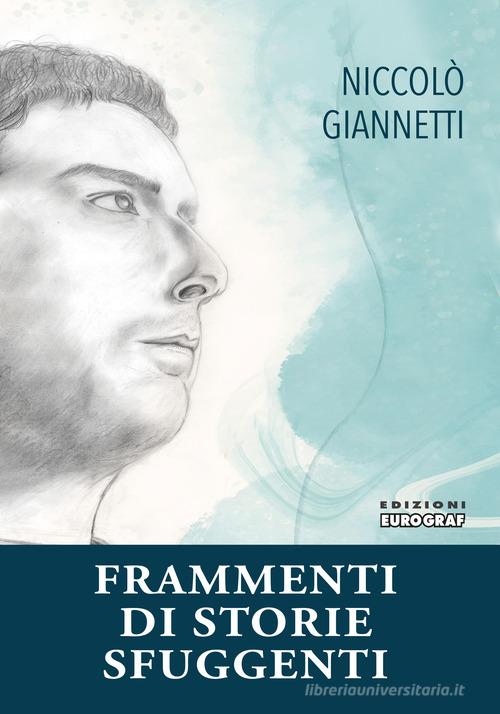 Frammenti di storie fuggenti di Niccolò Giannetti edito da Eurograf