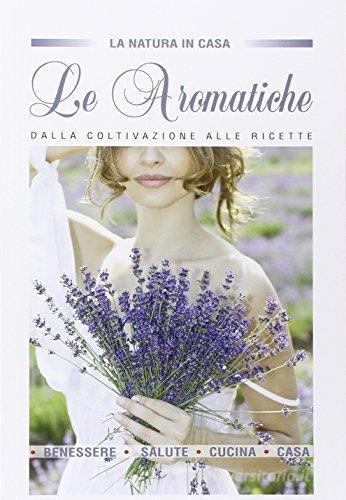 Le aromatiche dalla coltivazione alle ricette edito da Il Millepiante