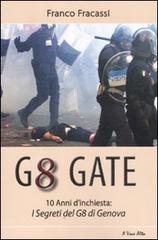 G8 gate, 10 anni d'inchiesta: i segreti del G8 di Genova di Franco Fracassi edito da Alpine Studio