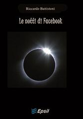 Le notti di Facebook di Riccardo Battistoni edito da Edizioni Epsil