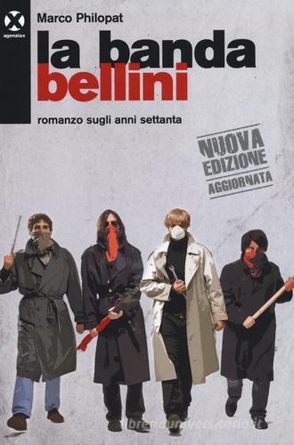 La banda Bellini. Romanzo sugli anni settanta di Marco Philopat edito da Agenzia X