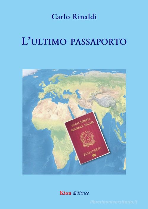 L'ultimo passaporto di Carlo Rinaldi edito da Kion