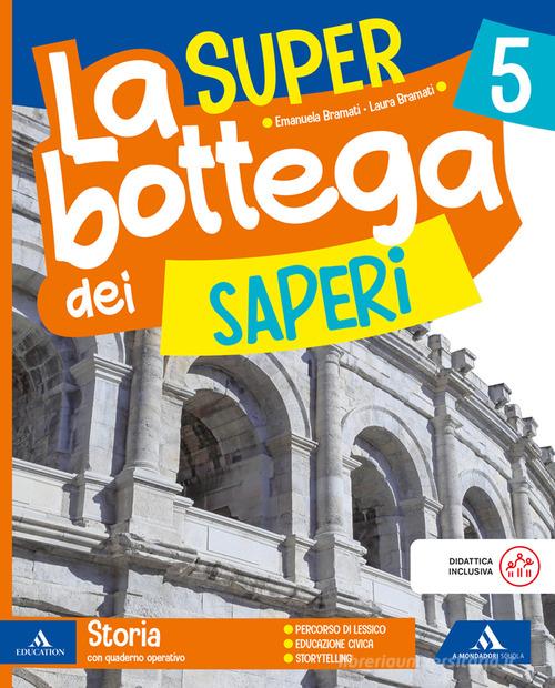 La SUPER bottega dei saperi. Ambito Antropologico. Con Storia, Geografia. Per la 5 ? classe della Scuola elementare. Con Quaderno valutazione Storia Geografia. Con e-bo vol. 2 di Emanuela Bramati, Laura Bramati, Germana Girotti edito da Mondadori Scuola