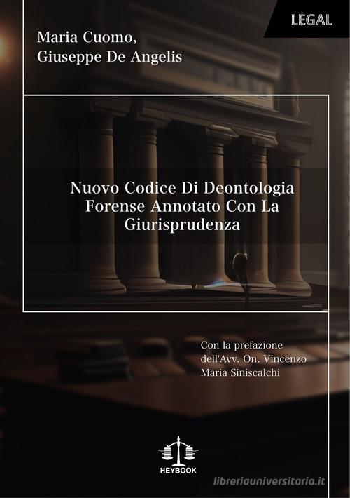 Nuovo codice di deontologia forense annotato con la giurisprudenza. Nuova ediz. di Maria Cuomo, Giuseppe De Angelis edito da HeyBook