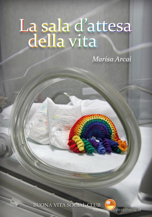 La sala d'attesa della vita. Nuova ediz. di Marisa Arcai edito da Buona Vita Social Club