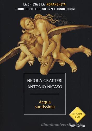 Acqua santissima. La Chiesa e la 'ndrangheta: storia di potere, silenzi e assoluzioni di Nicola Gratteri, Antonio Nicaso edito da Mondadori