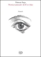 Storia naturale dell'occhio di Simon Ings edito da Einaudi