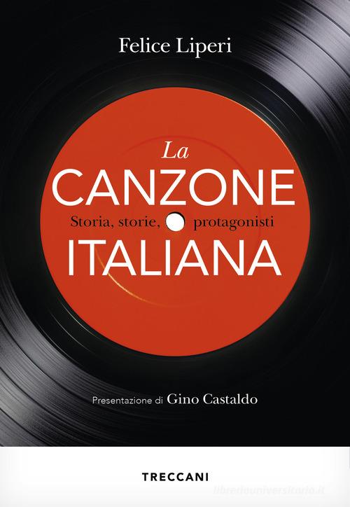 La canzone italiana. Storia, storie, protagonisti di Felice Liperi edito da Treccani