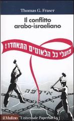 Il conflitto arabo-israeliano di Thomas G. Fraser edito da Il Mulino