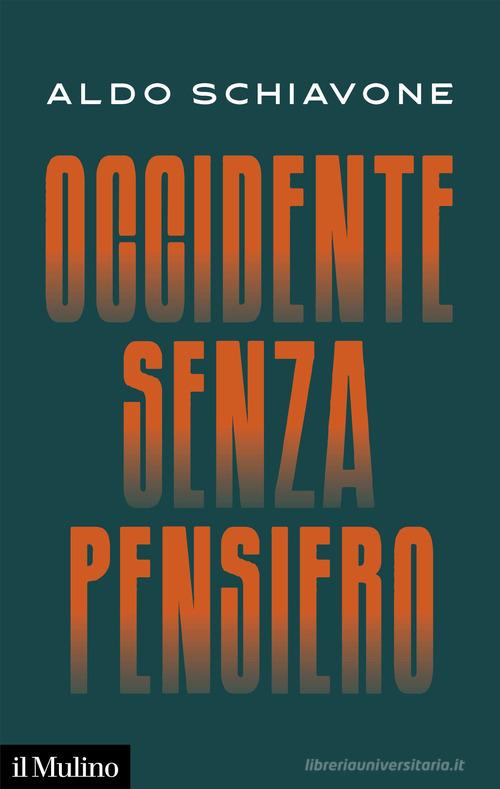 Occidente senza pensiero di Aldo Schiavone edito da Il Mulino